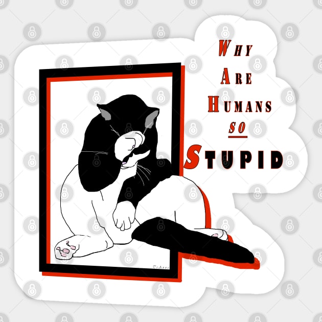 Cute Tuxedo Cat can't believe humans are so stupid  Copyright TeAnne Sticker by TeAnne